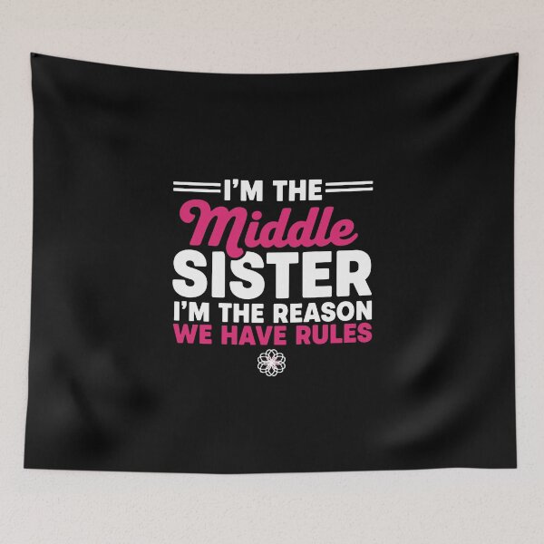 Item preview, I'm The Middle Sister I'm The Reason We Have Rules Funny Middle Sister Family Sibling Relationship designed and sold by PopStars1993.