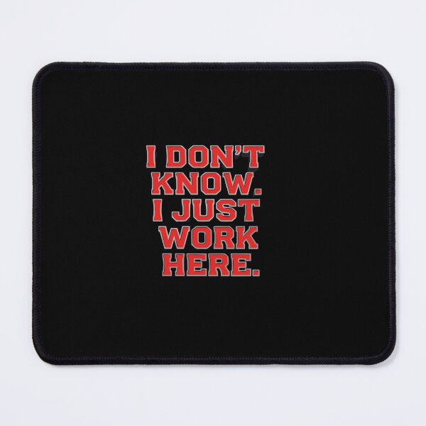 Item preview, I Don't Know. I Just Work Here. Funny Workplace Humor Employee Coworker designed and sold by PopStars1993.
