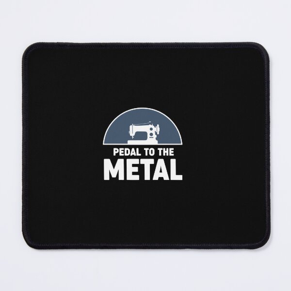Item preview, Pedal To The Metal Sewing Machine Sewer Quilter Crafter designed and sold by PopStars1993.