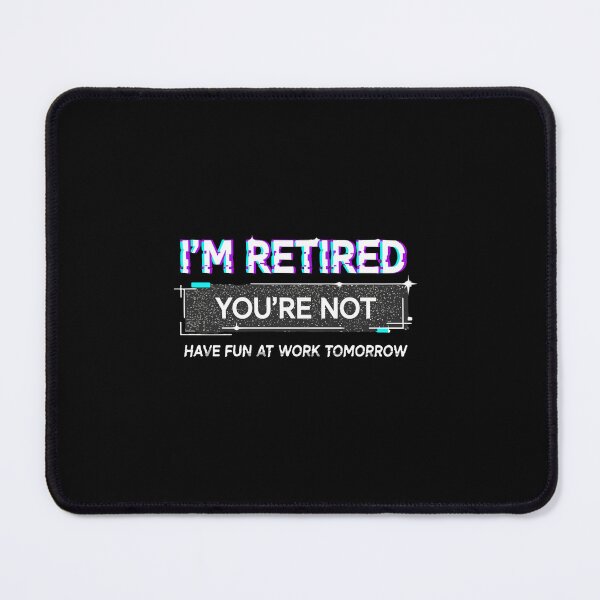 Item preview, I'm Retired You're Not Have Fun At Work Tomorrow Funny Retirement Humor Retiree  designed and sold by PopStars1993.