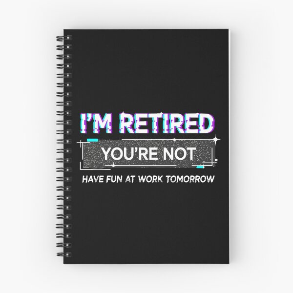Item preview, I'm Retired You're Not Have Fun At Work Tomorrow Funny Retirement Humor Retiree  designed and sold by PopStars1993.