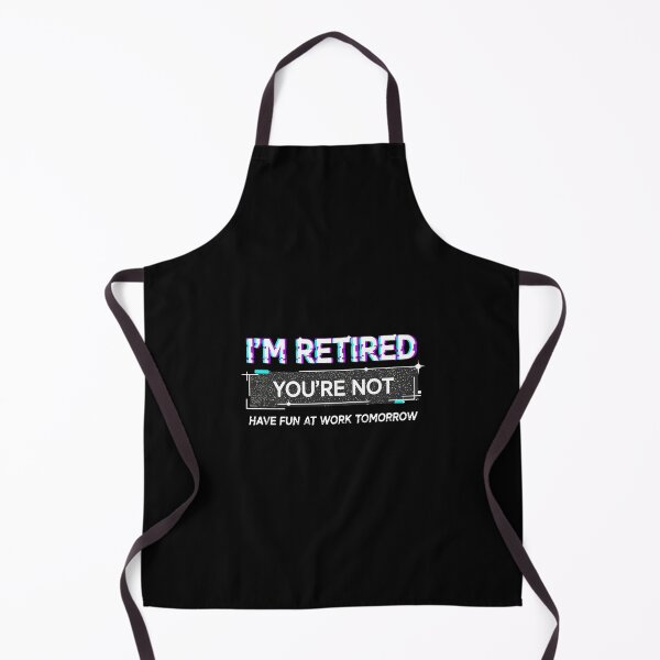 Item preview, I'm Retired You're Not Have Fun At Work Tomorrow Funny Retirement Humor Retiree designed and sold by PopStars1993.