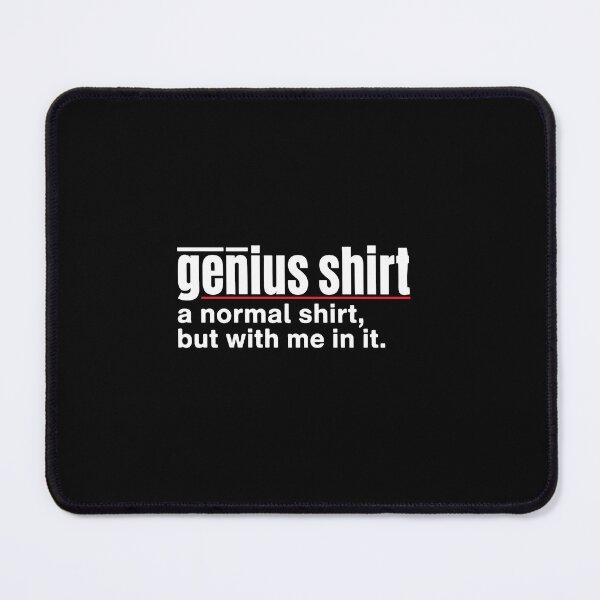 Item preview, Genius Shirt A Normal Shirt But With Me In It Clever Intelligent Humor Personality designed and sold by PopStars1993.