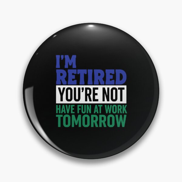 Item preview, I'm Retired You're Not Have Fun At Work Tomorrow Retirement Humor For Retirees designed and sold by PopStars1993.
