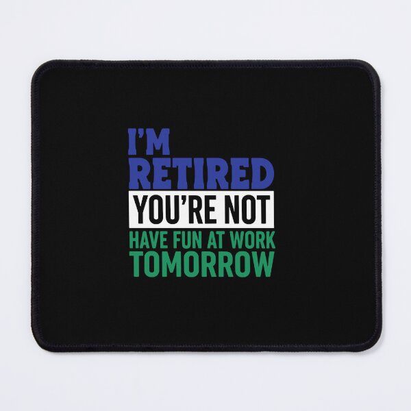 Item preview, I'm Retired You're Not Have Fun At Work Tomorrow Retirement Humor For Retirees designed and sold by PopStars1993.