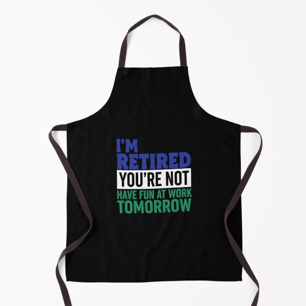 Item preview, I'm Retired You're Not Have Fun At Work Tomorrow Retirement Humor For Retirees designed and sold by PopStars1993.