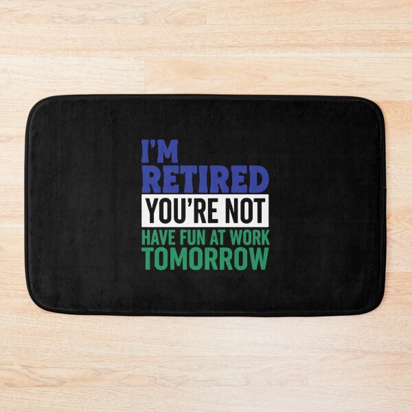 Item preview, I'm Retired You're Not Have Fun At Work Tomorrow Retirement Humor For Retirees designed and sold by PopStars1993.