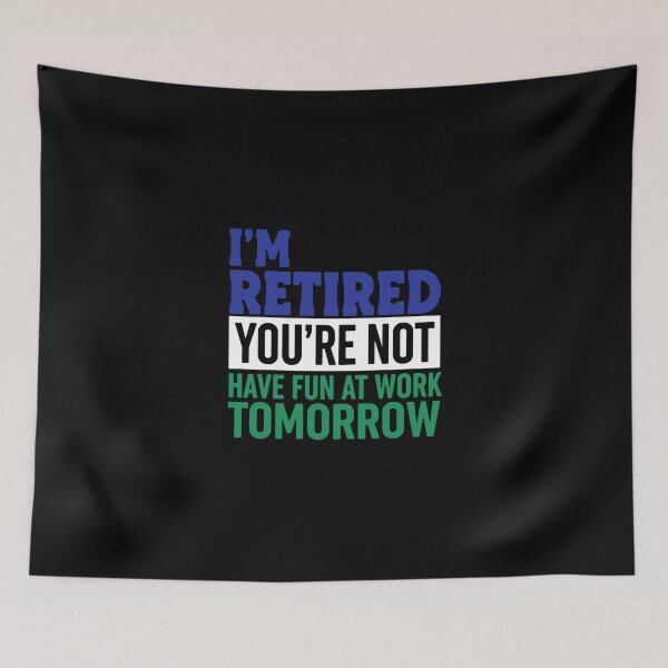 Item preview, I'm Retired You're Not Have Fun At Work Tomorrow Retirement Humor For Retirees designed and sold by PopStars1993.