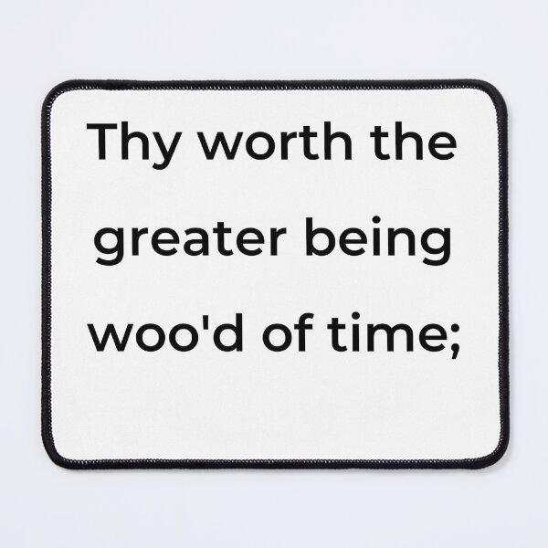 Item preview, “Thy worth the greater being woo’d of time;” - print black designed and sold by ariksworld.