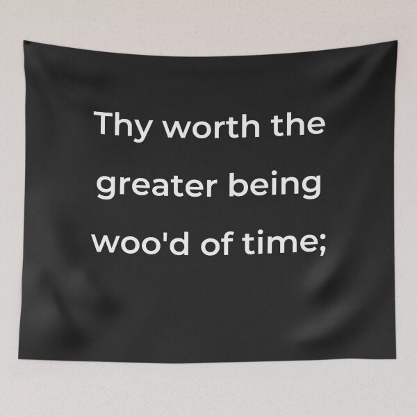 Item preview, “Thy worth the greater being woo’d of time;” - print white designed and sold by ariksworld.