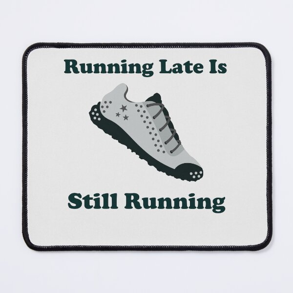 Item preview, Running Late Is Still Running. running. runner. funny running. running humor. run. designed and sold by NPC-wear.