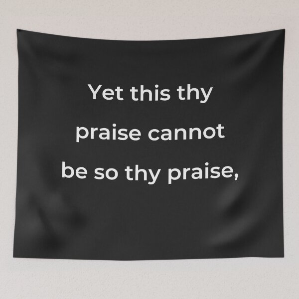 Item preview, “Yet this thy praise cannot be so thy praise,” - print white designed and sold by ariksworld.