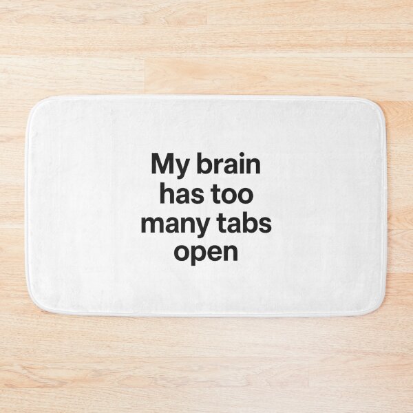 Item preview, My brain has too many tabs open  designed and sold by Glitek69.