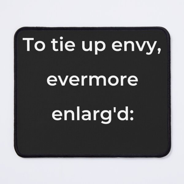 Item preview, “To tie up envy, evermore enlarg'd:” - print white designed and sold by ariksworld.
