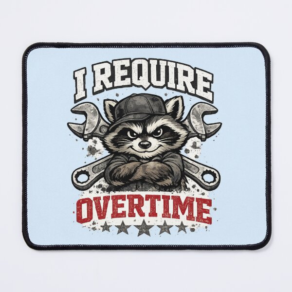 Item preview, I Require Overtime Funny Raccoon Mechanic designed and sold by WearTheVibe Store.