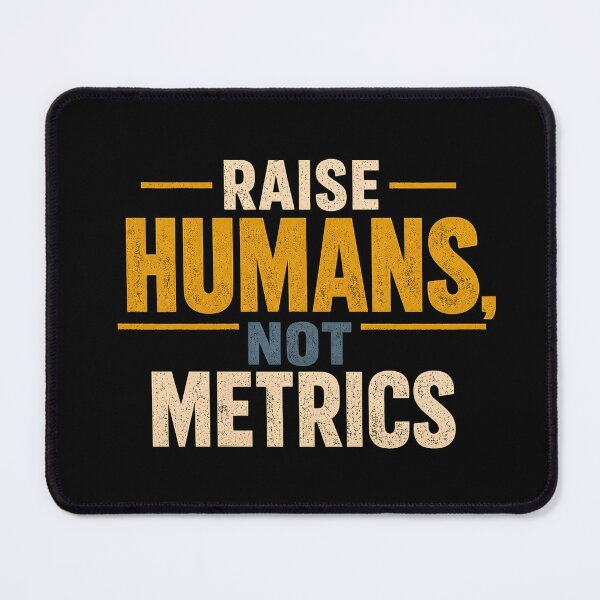 Item preview, Raise Humans Not Metrics Mindful Parenting Family Values Design designed and sold by JerdbordinShop.