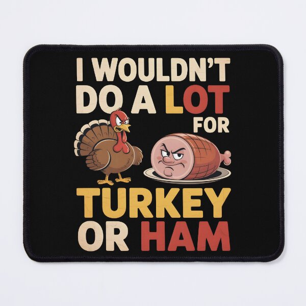 Item preview, I Wouldn’t Do A Lot For Turkey Or Ham Funny Thanksgiving Gift Sarcastic Food Humor designed and sold by SkymarArt.
