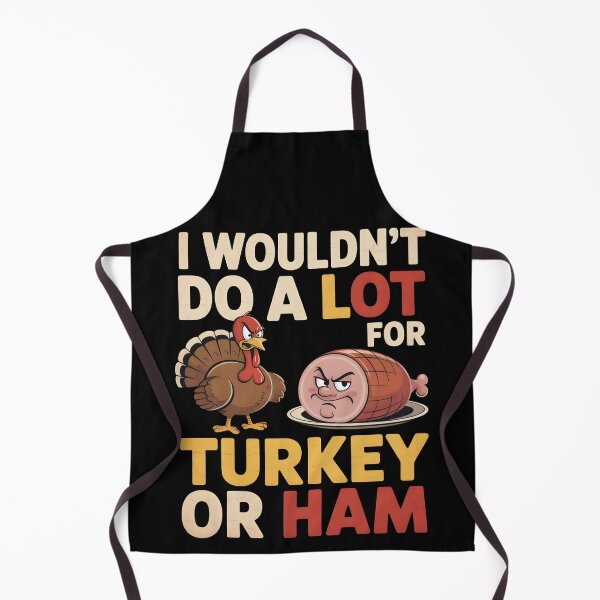 Item preview, I Wouldn’t Do A Lot For Turkey Or Ham Funny Thanksgiving Gift Sarcastic Food Humor designed and sold by SkymarArt.