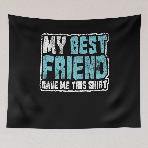 Item preview, My Best Friend Gave Me designed and sold by Kieran Abbott.