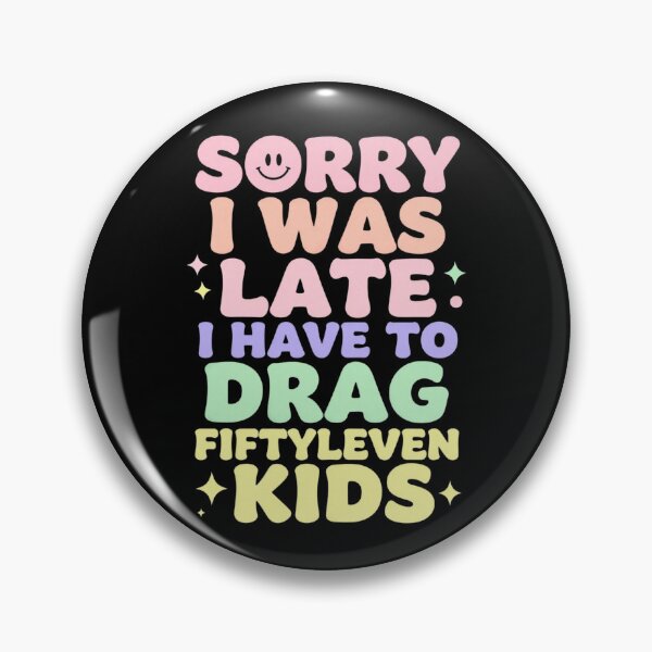 Item preview, Sorry I Was Late I Have to Drag Fiftyleven Kids 1 designed and sold by Positive&FunnyThings.