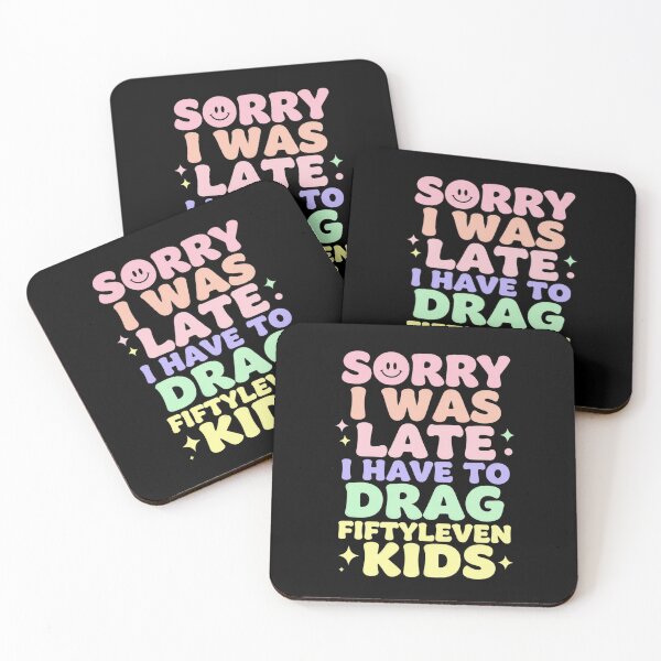 Item preview, Sorry I Was Late I Have to Drag Fiftyleven Kids 1 designed and sold by Positive&FunnyThings.