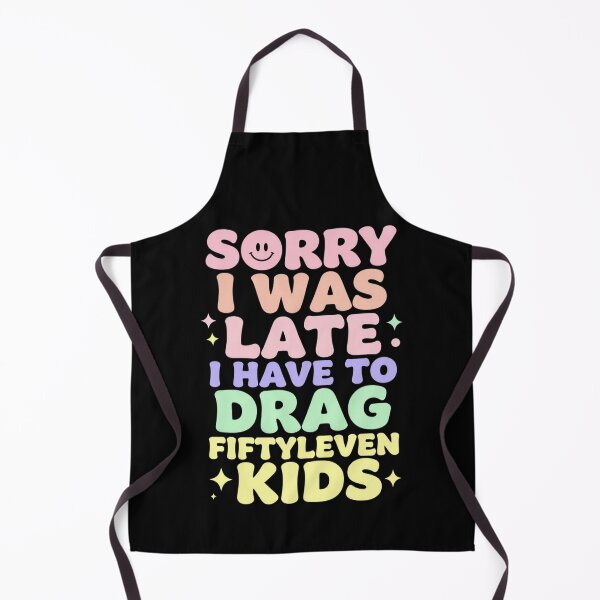 Item preview, Sorry I Was Late I Have to Drag Fiftyleven Kids 1 designed and sold by Positive&FunnyThings.