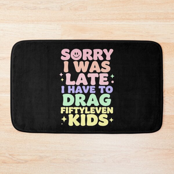 Item preview, Sorry I Was Late I Have to Drag Fiftyleven Kids 1 designed and sold by Positive&FunnyThings.