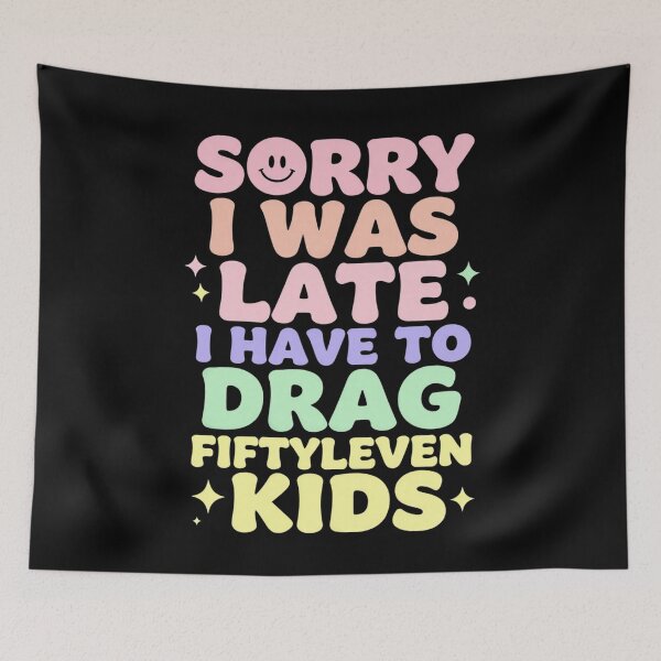 Item preview, Sorry I Was Late I Have to Drag Fiftyleven Kids 1 designed and sold by Positive&FunnyThings.