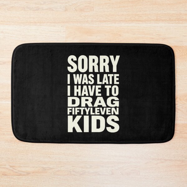Item preview, Sorry I Was Late I Have to Drag Fiftyleven Kids 2 designed and sold by Positive&FunnyThings.