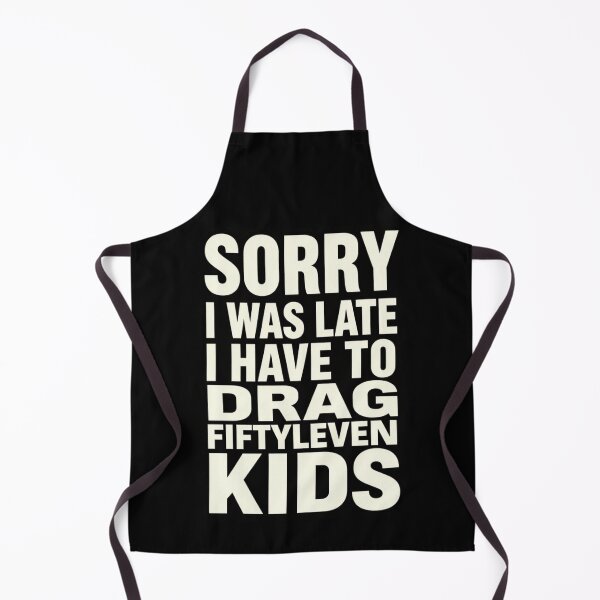 Item preview, Sorry I Was Late I Have to Drag Fiftyleven Kids 2 designed and sold by Positive&FunnyThings.