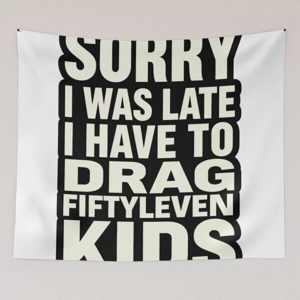 Item preview, Sorry I Was Late I Have to Drag Fiftyleven Kids 2 designed and sold by Positive&FunnyThings.