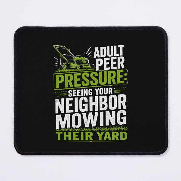 Item preview, Adult Peer Pressure Seeing Your Neighbor Mowing Their Yard designed and sold by Animavera.