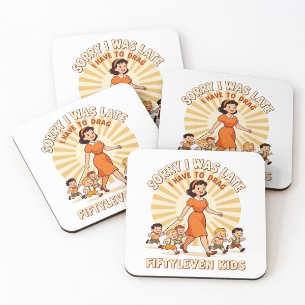 Item preview, Sorry I Was Late I Have to Drag Fiftyleven Kids 3 designed and sold by Positive&FunnyThings.