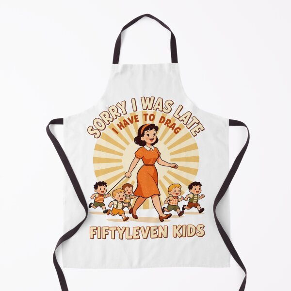 Item preview, Sorry I Was Late I Have to Drag Fiftyleven Kids 3 designed and sold by Positive&FunnyThings.