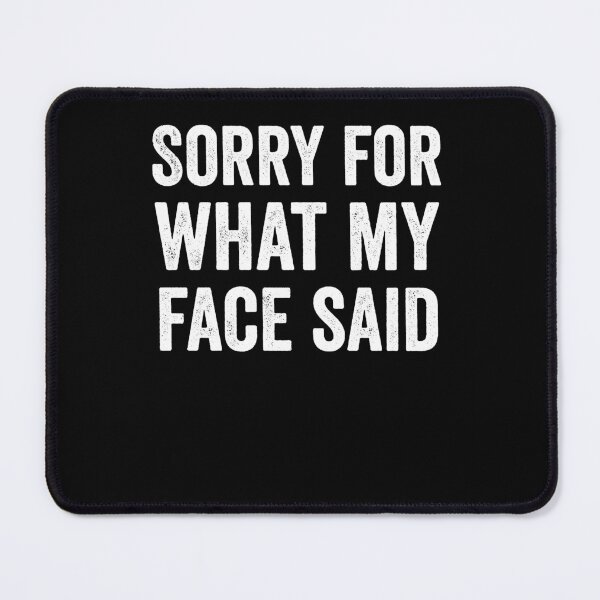 Item preview, Sorry For What My Face Said Sarcasm Tee designed and sold by borutawear.