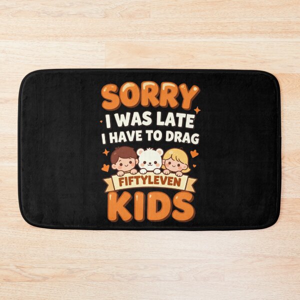 Item preview, Sorry I Was Late I Have to Drag Fiftyleven Kids 4 designed and sold by Positive&FunnyThings.