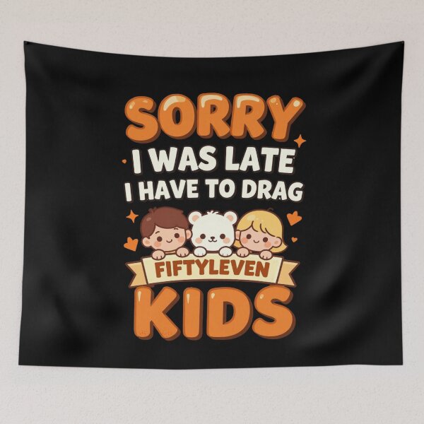 Item preview, Sorry I Was Late I Have to Drag Fiftyleven Kids 4 designed and sold by Positive&FunnyThings.