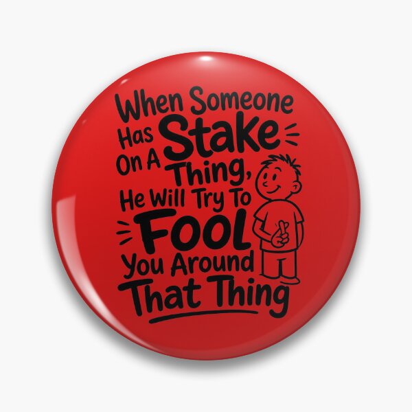 Item preview, When Someone Has Stake On A Thing  He Will Try To Fool You Around That Thing designed and sold by DesignPrePress.