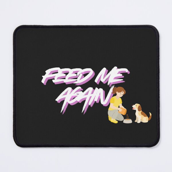 Item preview, Feed Me Again designed and sold by Bubpat.