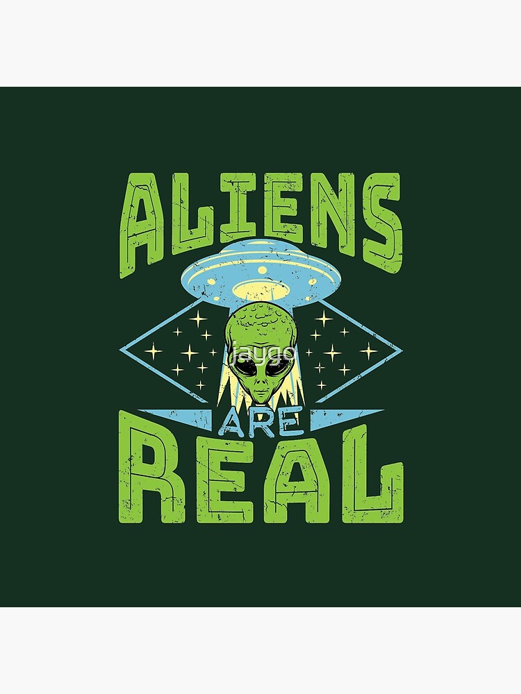 Aliens Are Real UFO Flying Saucer Extraterrestrial by jaygo