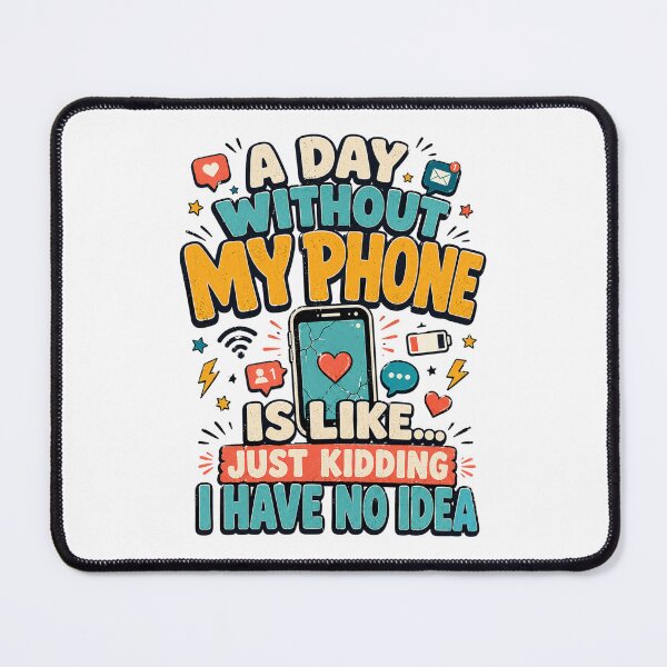 Item preview, A Day Without My Phone Is Like Just Kidding I Have No Idea Funny Tech Humor designed and sold by Teeture.