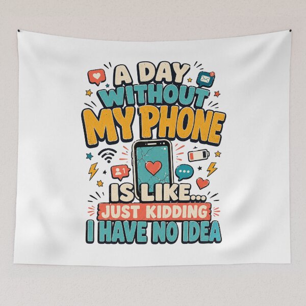 Item preview, A Day Without My Phone Is Like Just Kidding I Have No Idea  Funny Tech Humor designed and sold by Teeture.