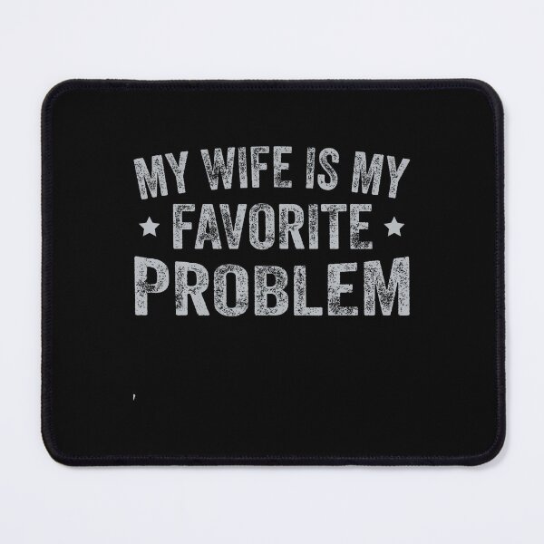 Item preview, My Wife Is My Favorite Problem Funny Husband Quote designed and sold by DavidThe1.