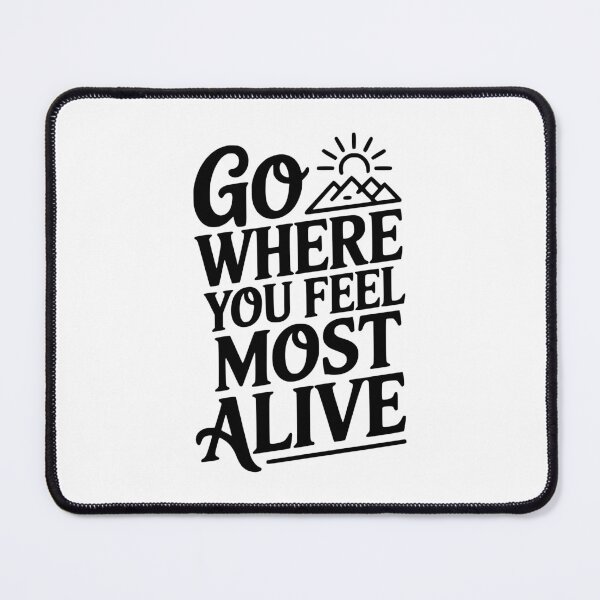 Item preview, Go Where You Feel Most Alive designed and sold by Frank Ring.