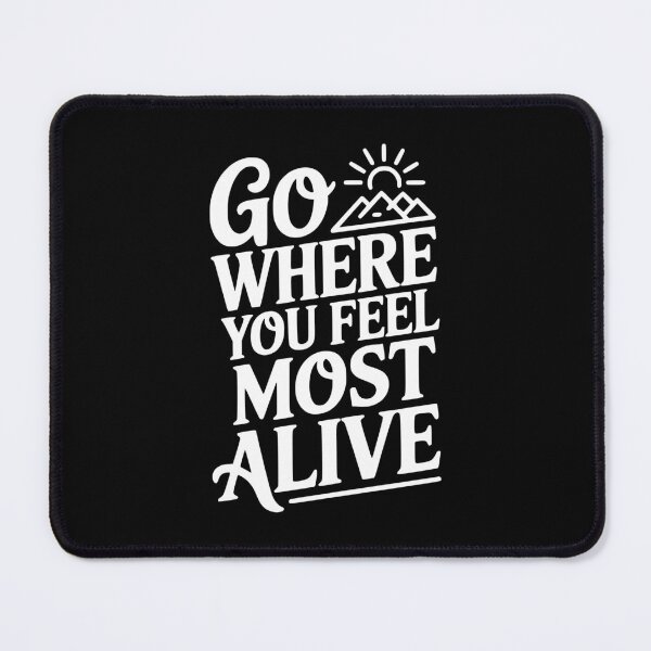 Item preview, Go Where You Feel Most Alive designed and sold by Frank Ring.