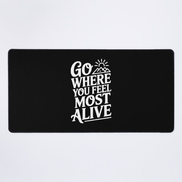Item preview, Go Where You Feel Most Alive designed and sold by Frank Ring.