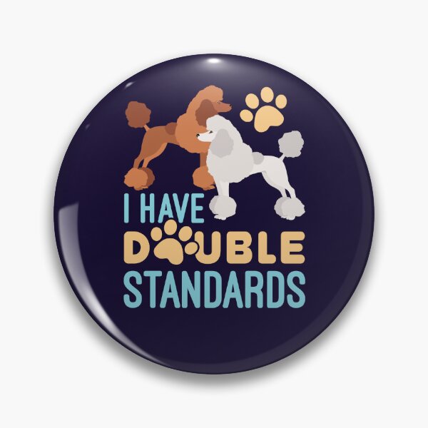 Item preview, I Have Double Standards Standard Poodles Owner designed and sold by jaygo.