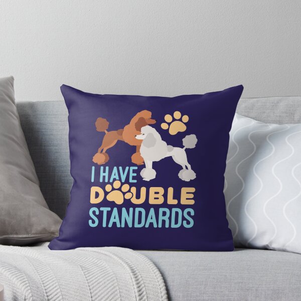 Item preview, I Have Double Standards Standard Poodles Owner designed and sold by jaygo.