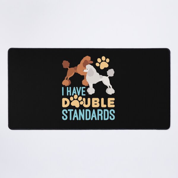 Item preview, I Have Double Standards Standard Poodles Owner designed and sold by jaygo.
