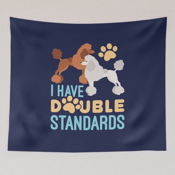 Item preview, I Have Double Standards Standard Poodles Owner designed and sold by jaygo.